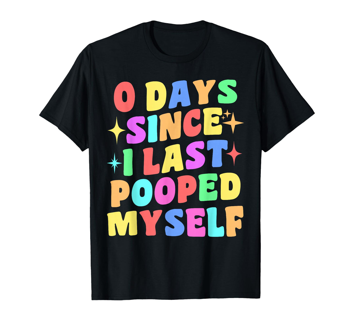 0 Days Since I Last Pooped Myself Funny Joke Meme Gag Gifts T-Shirt