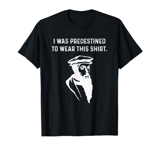 Predestined Calvinist reformed Jesus Christians John Calvin T-Shirt