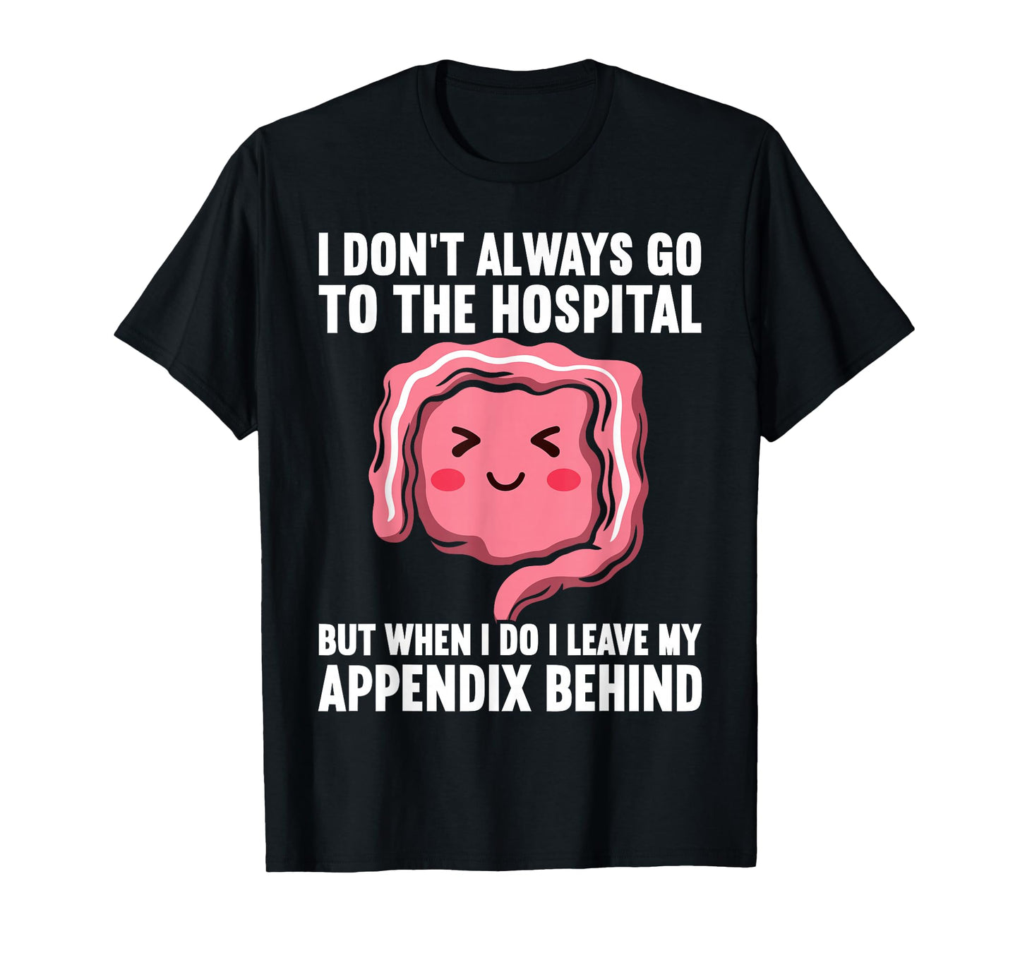 Appendix Removal Appendicitis Funny Appendix Surgery T-Shirt