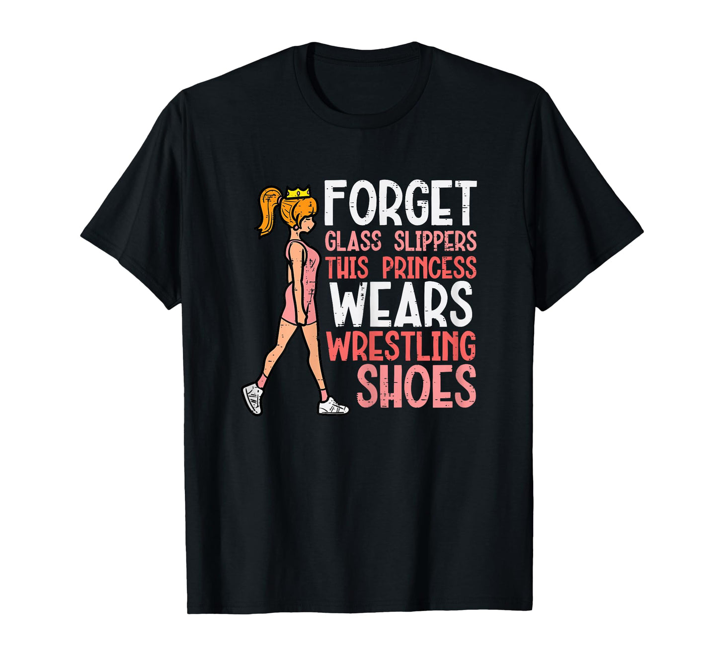 Forget Glass Slippers This Girl Wears Wrestling Shoes Women T-Shirt