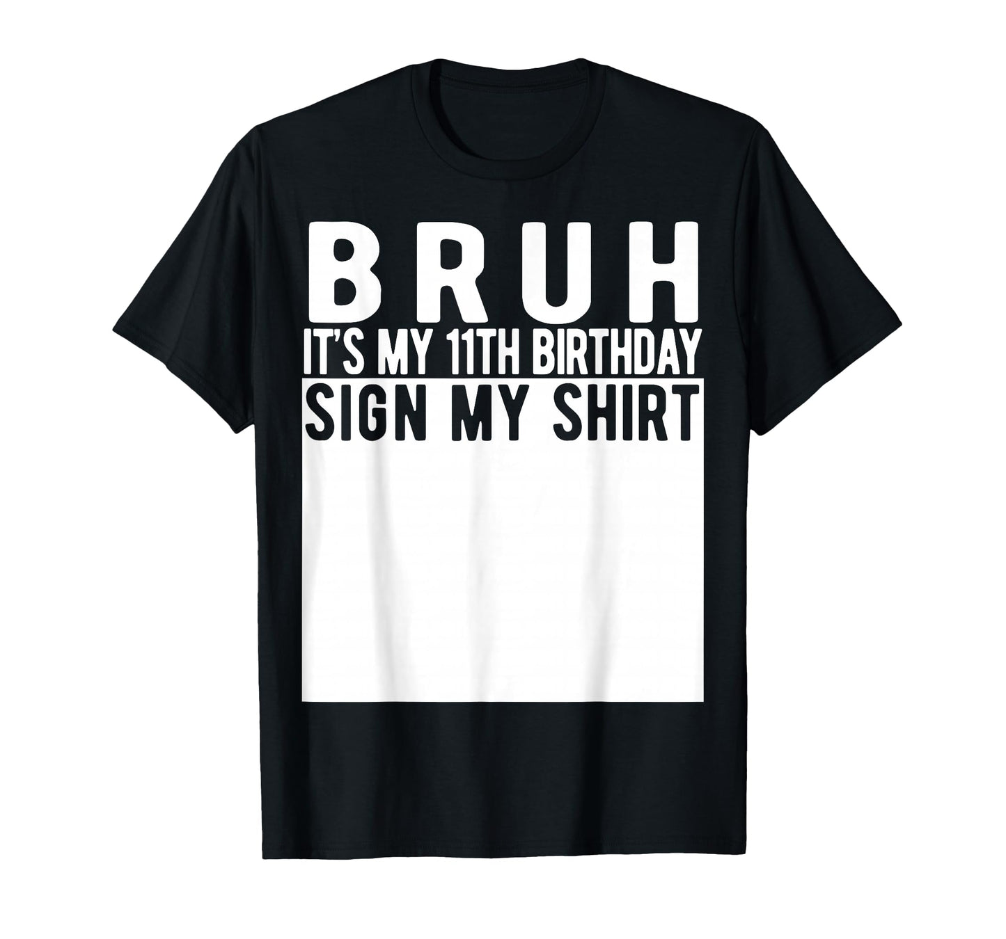 Bruh It's My 11th Birthday Sign My Shirt 11 Year Old T-Shirt