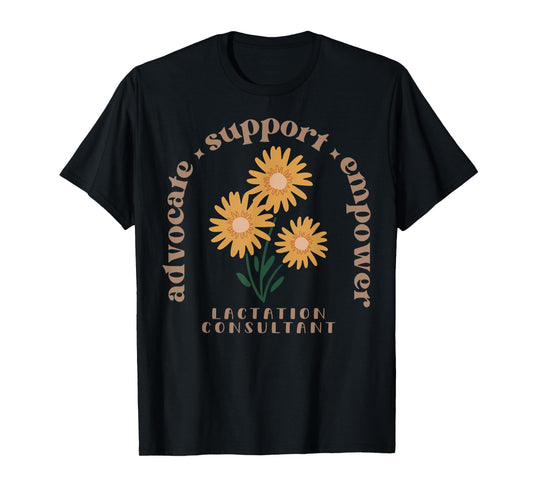 Lactation Consultant Flower Advocate Support Empower IBCLC T-Shirt