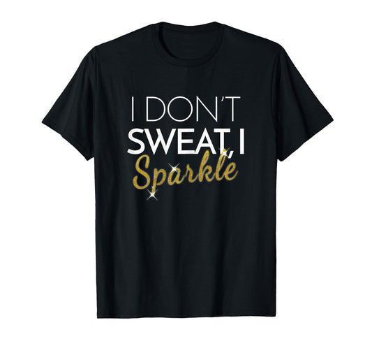 Womens I Don't Sweat I Sparkle Shirt