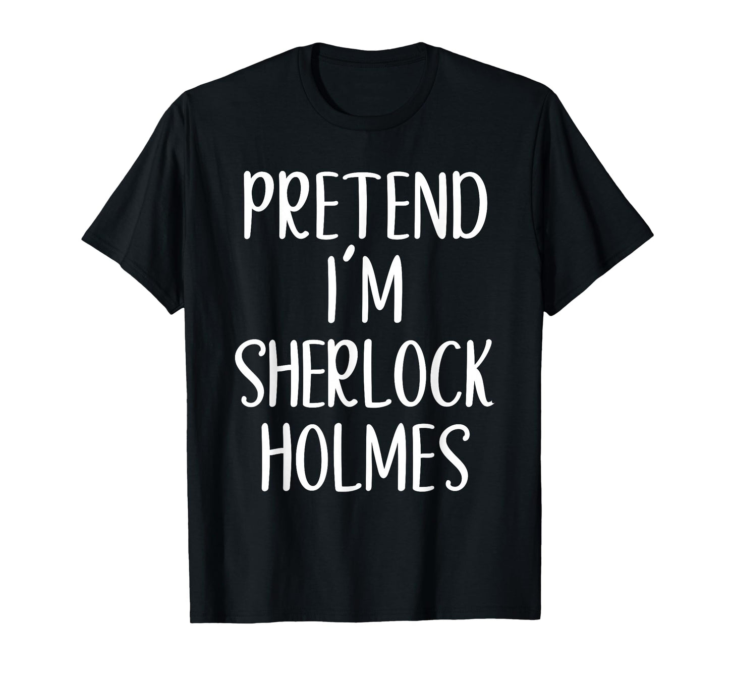 Pretend I'm Sherlock Holmes Costume Halloween Easy Adult Kid T-Shirt