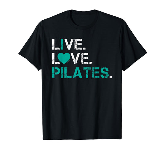 I Love Pilates Shirt - Live Love Pilates T Shirt T-Shirt