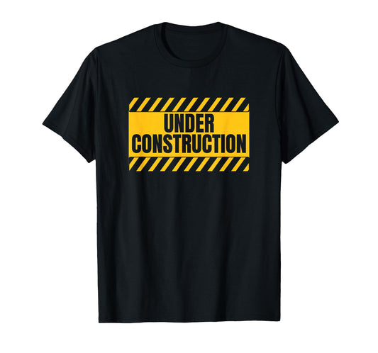 Under Construction Funny Saying T-Shirt