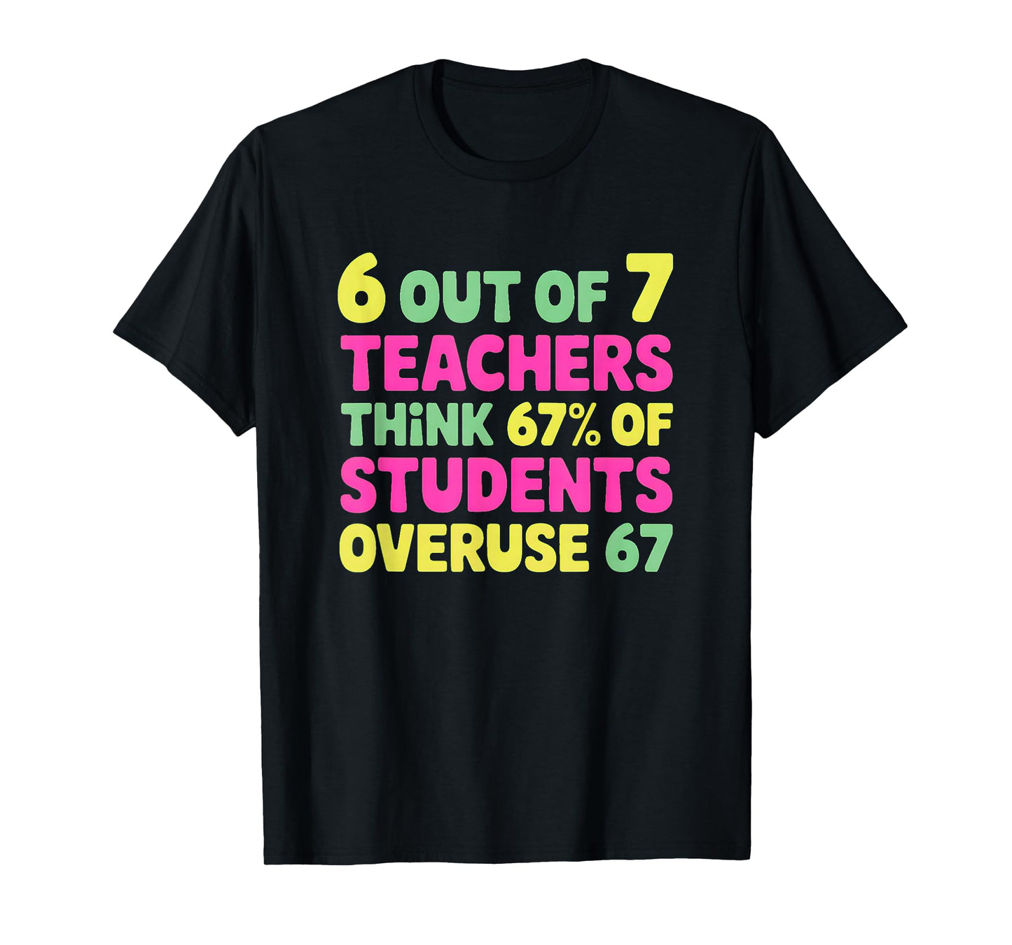Funny 67 Teacher Shirt - Teacher 6 7 Funny Overuse 67 T-Shirt