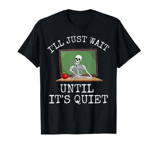 Funny Saying I'll Just Wait Until It's Quiet Women Men Joke T-Shirt