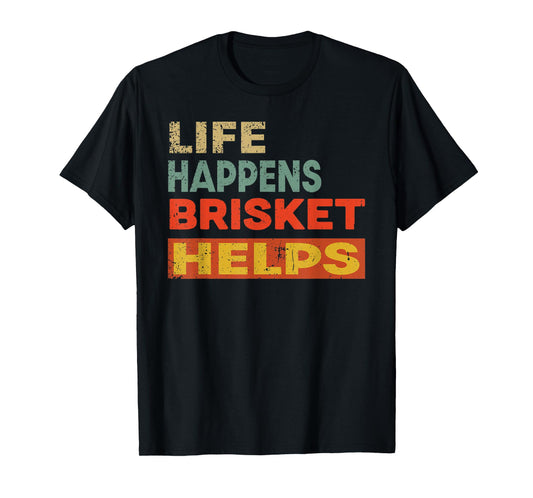 Life Happens Brisket Helps Funny Brisket Lover T-Shirt