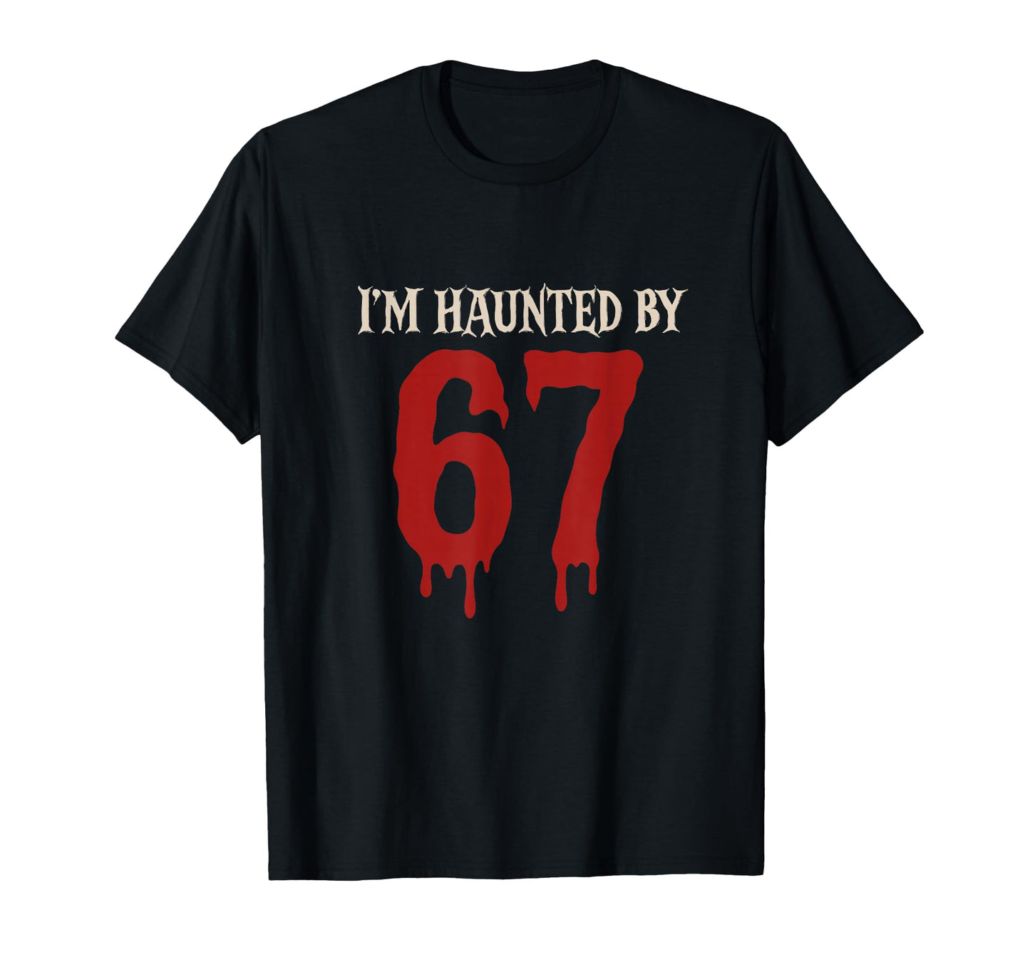 I'm Haunted by 67 Funny Creepy Halloween Six Seven T-Shirt