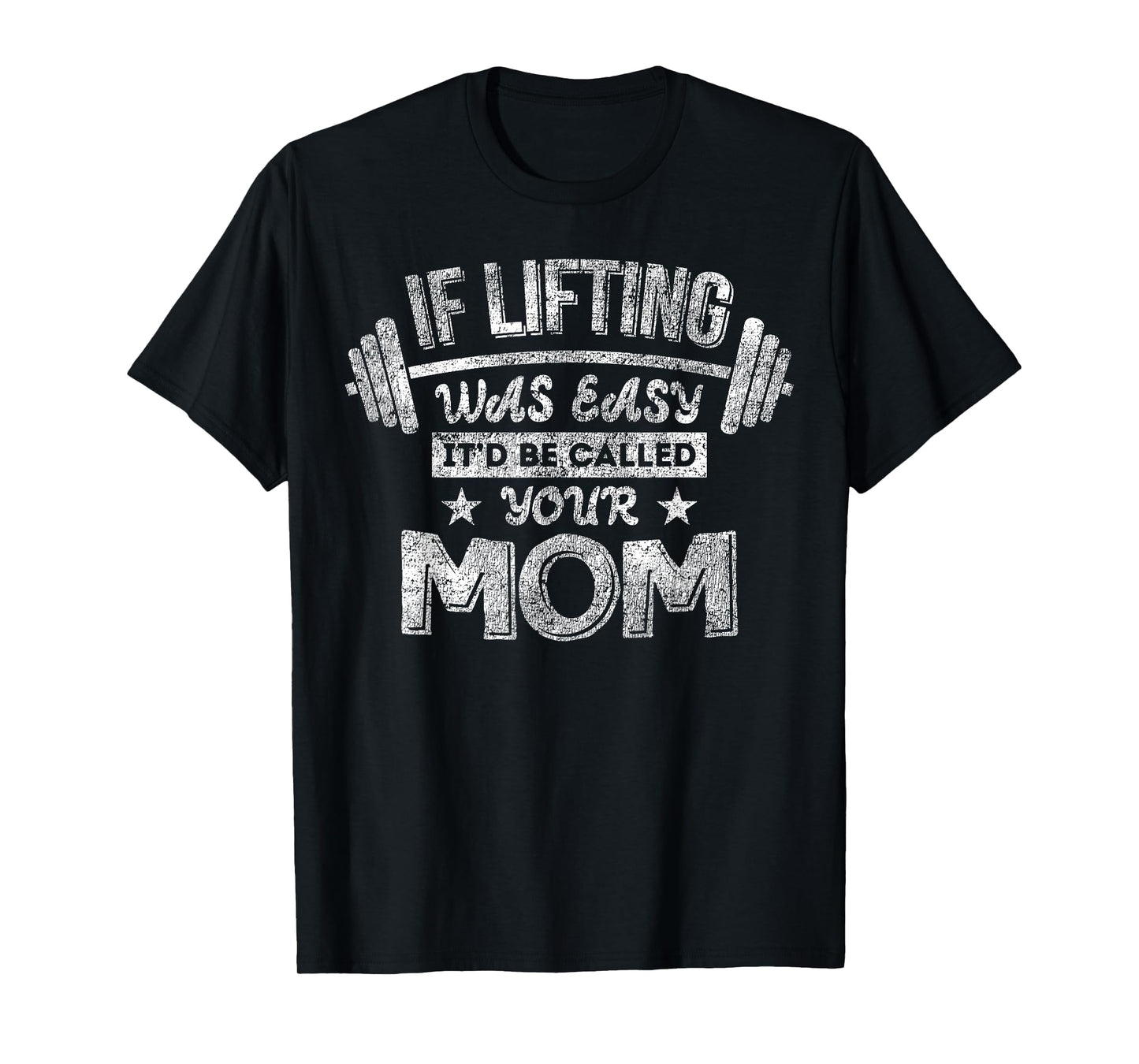 If Lifting Was Easy It'd Be Called Your Mom Workout Gym T-Shirt