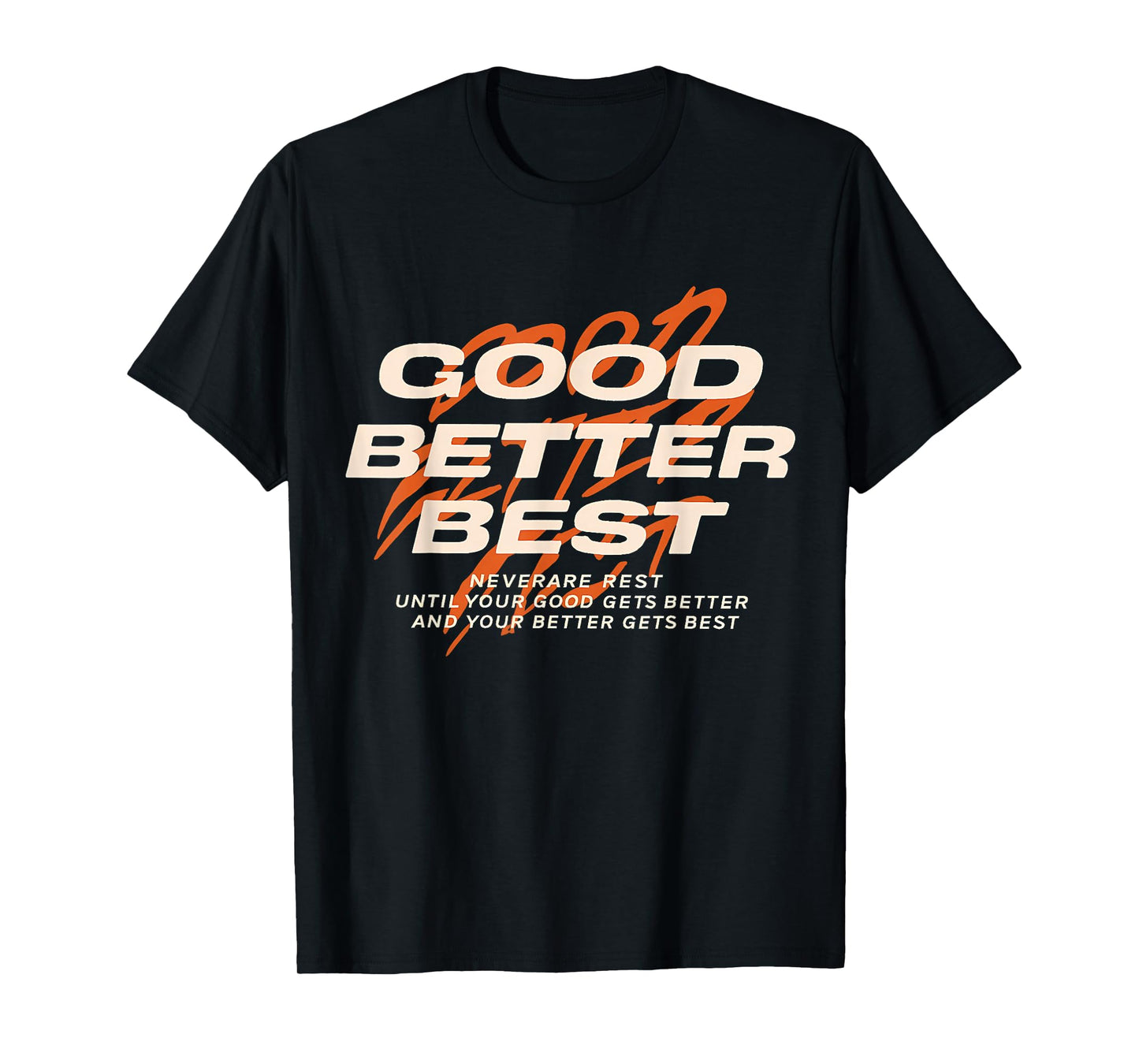 Good Better Best Never Let It Rest Till Your Good Get Better T-Shirt