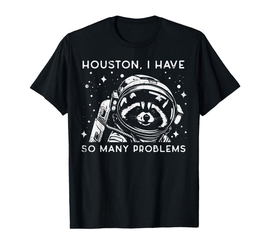 Astronaut I Have So Many Problems Fun Men Women Kids T-Shirt