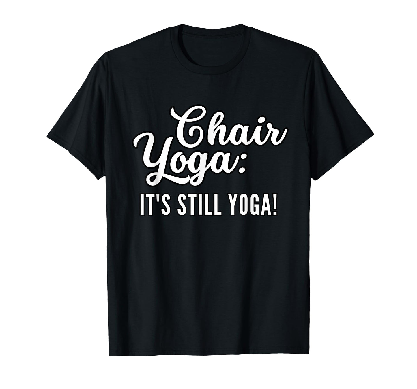 Chair Yoga: It's Still Yoga I Love Chair Yoga Ashtanga Yin T-Shirt