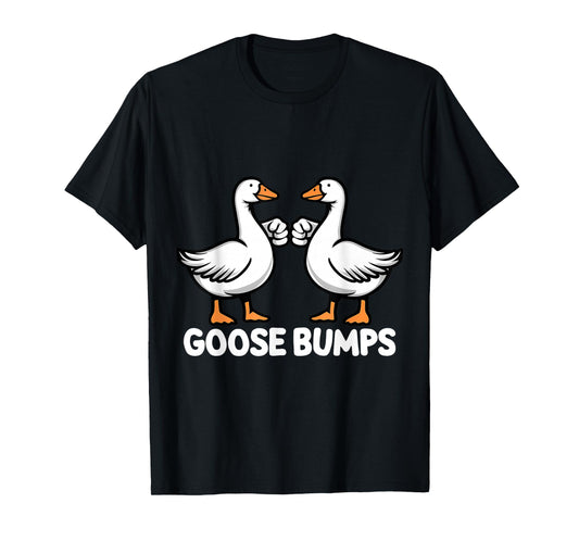 Goose Bumps Funny Pun BFF Goosebumps Geese Humor T-Shirt