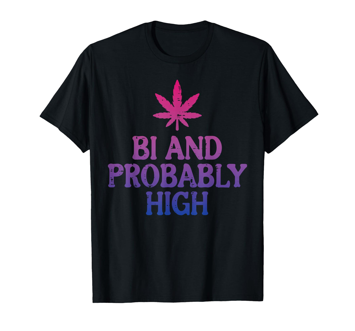 Bi And Probably High Bisexual Pride Flag LGBT Weed Men Women T-Shirt