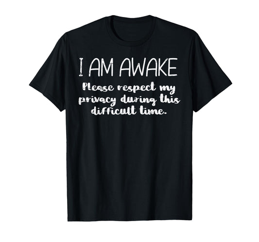 I Am Awake Respect Privacy Funny Saying Sleep Men Women Kids T-Shirt