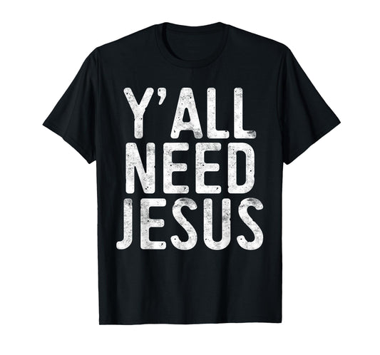 Y'All Need Jesus T-Shirt Christian Religion Shirt T-Shirt