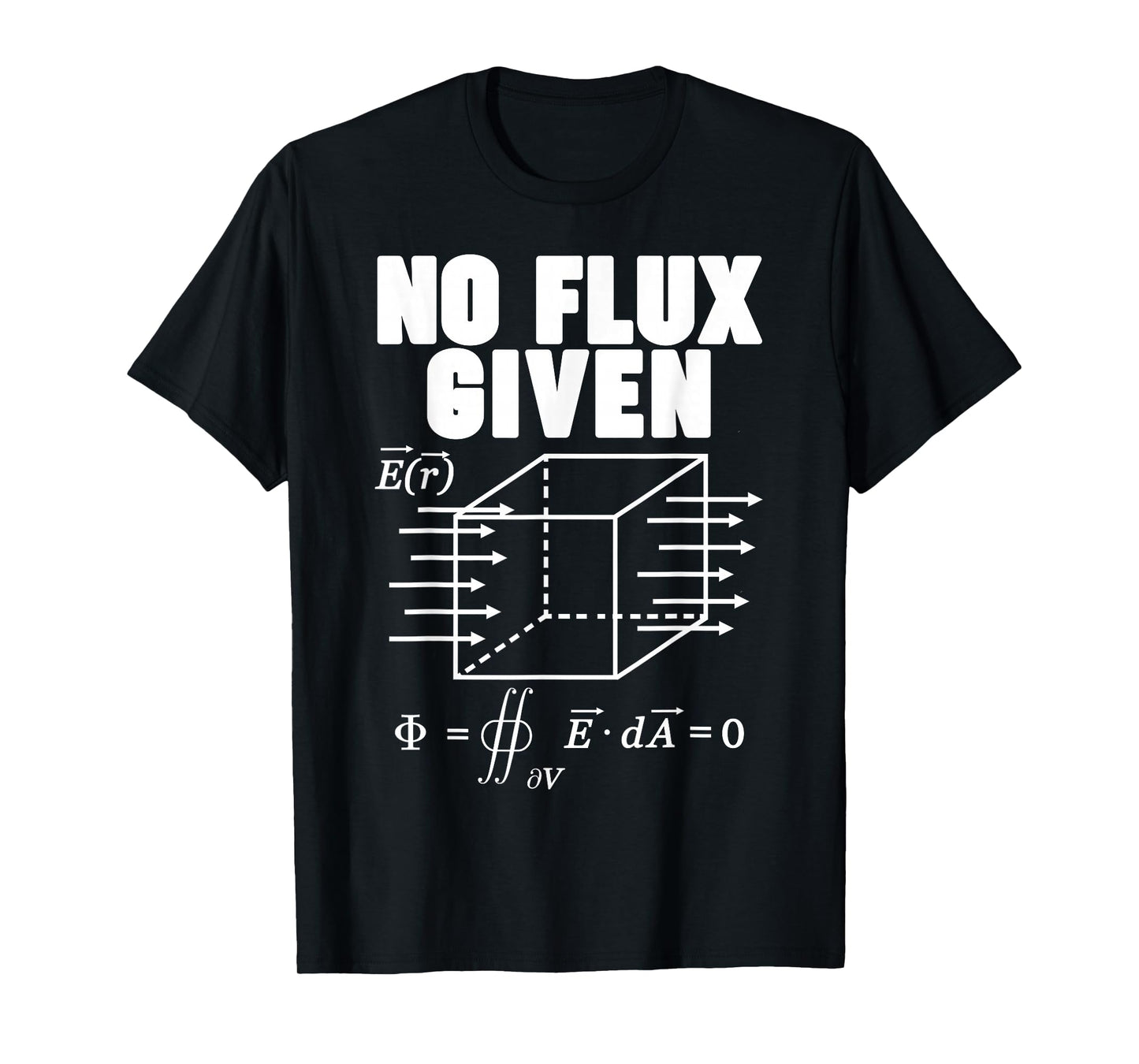 Physics No Flux Given T-Shirt