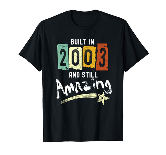 2003 Birth Year, Built In 2003 And Still Amazing Birthday T-Shirt