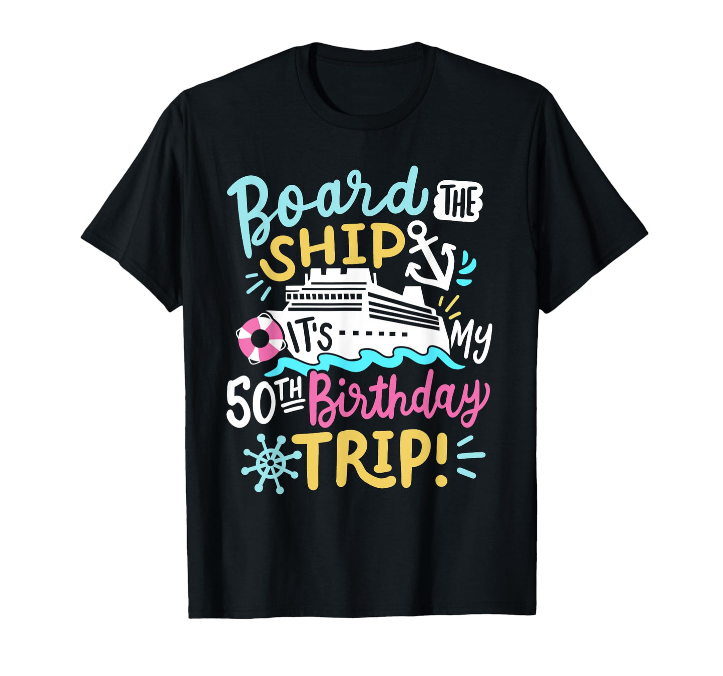 Board The Ship It's My 50th Birthday Trip Cruise Vacation T-Shirt