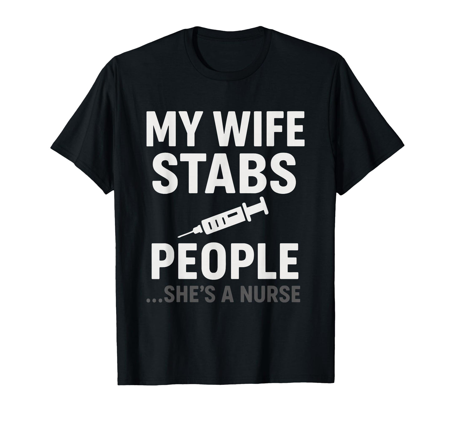 My Wife Stabs People Funny Nurse T-Shirt