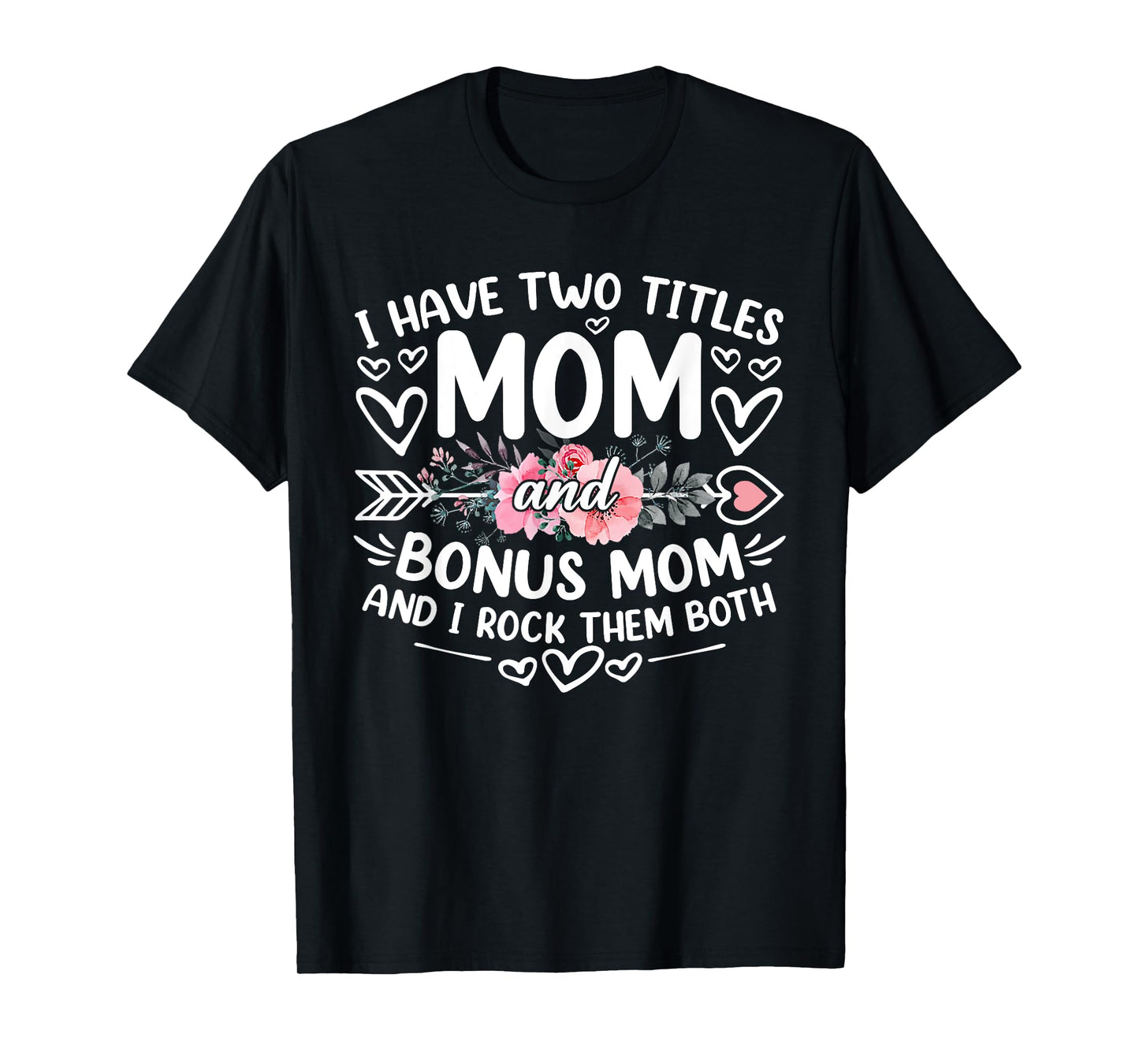 I Have Two Titles Mom And Bonus Mom Funny Mother's Day T-Shirt