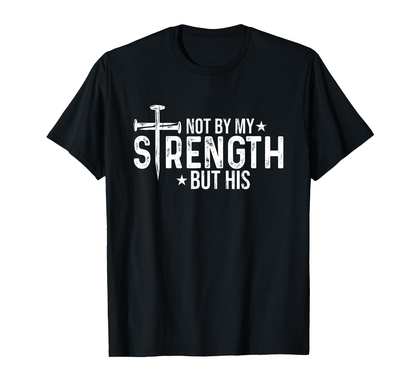 Not by My Strength But His, Christian T-Shirt