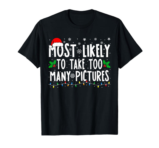 Most Likely To Take Too Many Pictures Funny Christmas T-Shirt