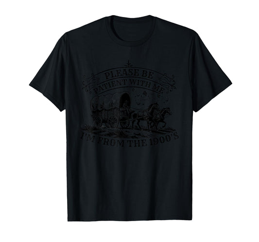 Please Be Patient With Me I'm From The 1900s for Men Women T-Shirt