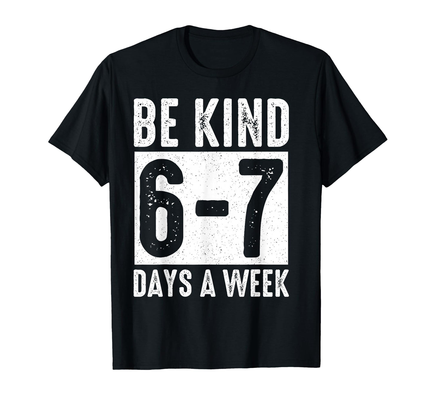 Teachers Mental Health Month Be Kind 6-7 Days A Week T-Shirt