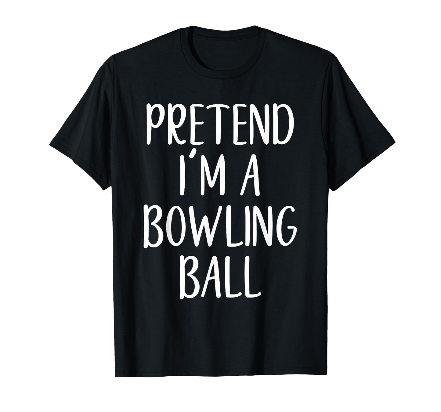 Pretend I'm A Bowling Ball Costume Halloween Easy Adult Kid T-Shirt