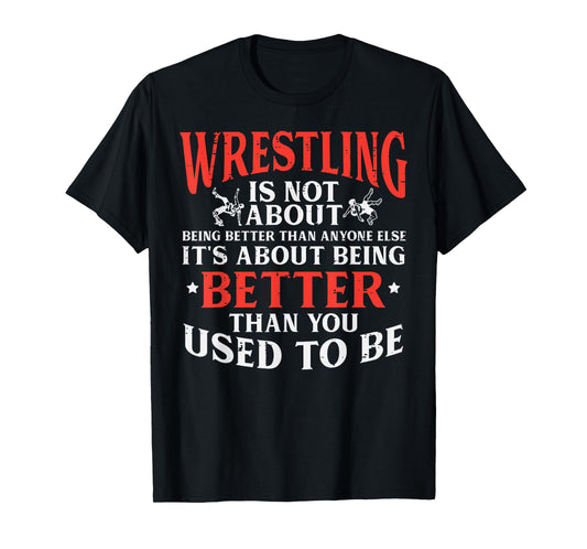 Wrestling Being Better You Used To Be Wrestler Men Women Kid T-Shirt