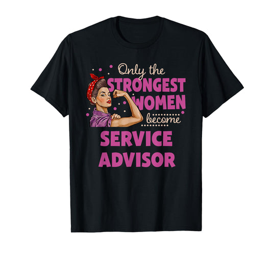 Only The Strongest Women Become Service Advisor T-Shirt