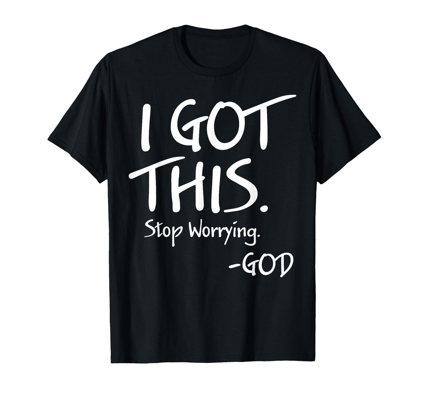 I Got This Stop Worrying God T-Shirt