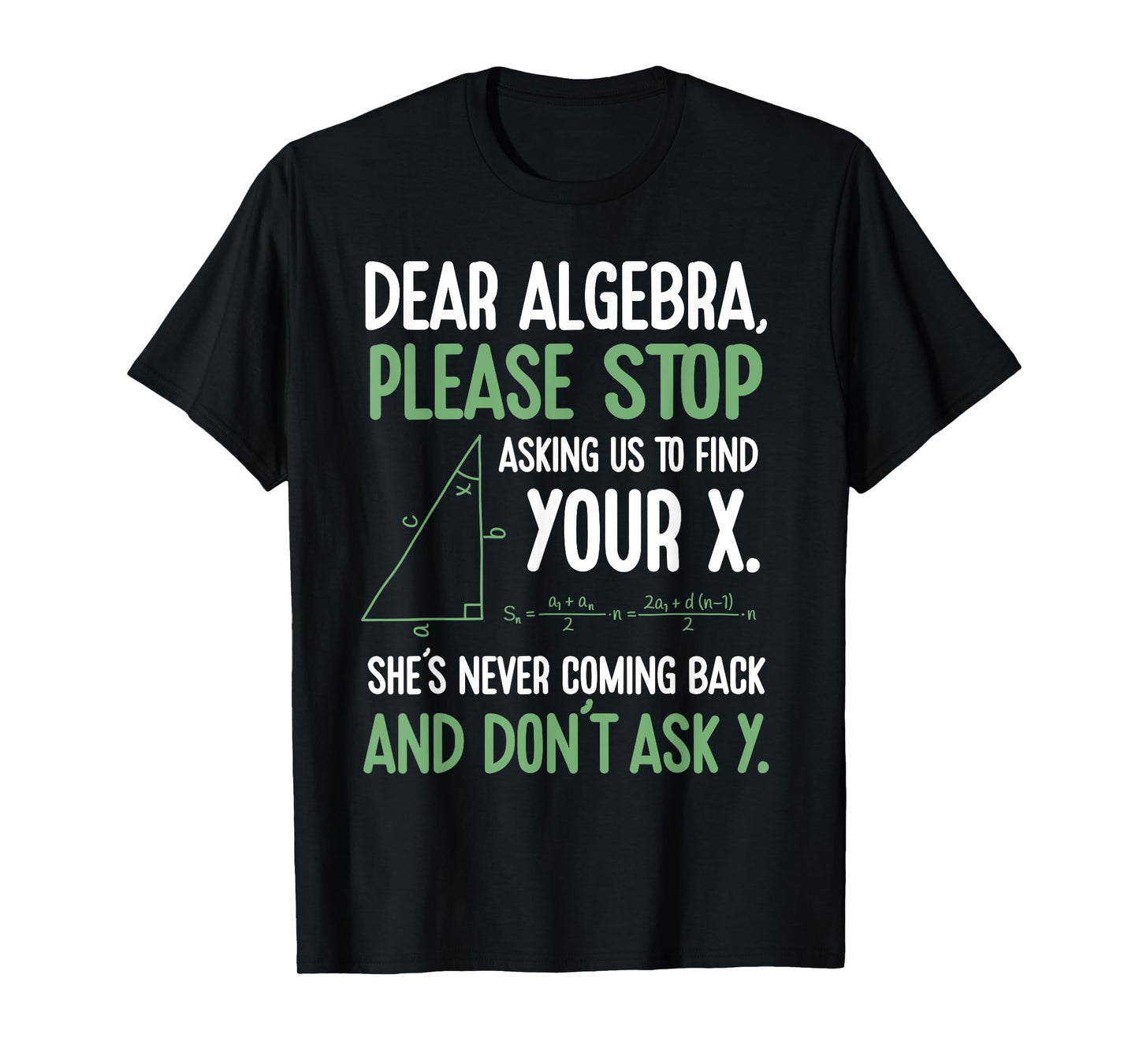 Dear Algebra Stop Asking Me To Find Your X- Maths Joke T-Shirt