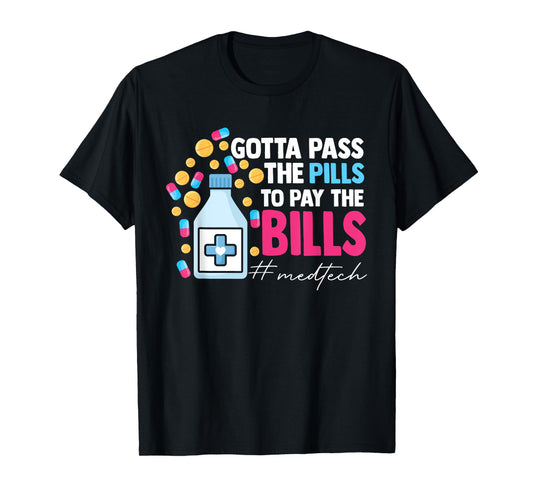 Gotta Pass The Pills To Pay The Bill Med Tech T-Shirt