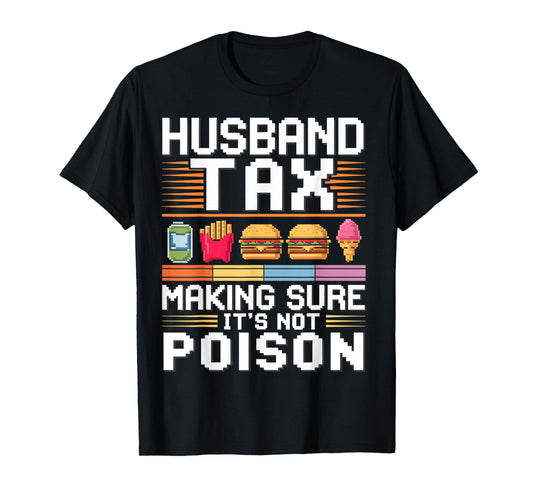 Husband Tax Making Sure It's Not Poison Father's Day Dad Tax T-Shirt
