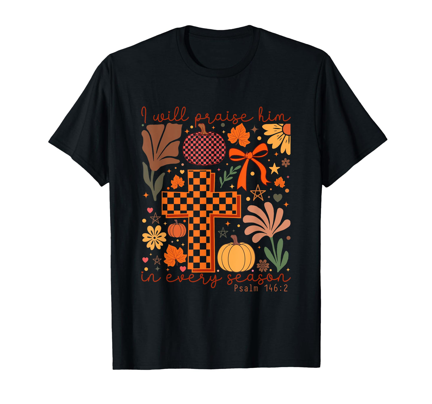 I Will Praise Him in Every Season Psalm 146:2 T-Shirt