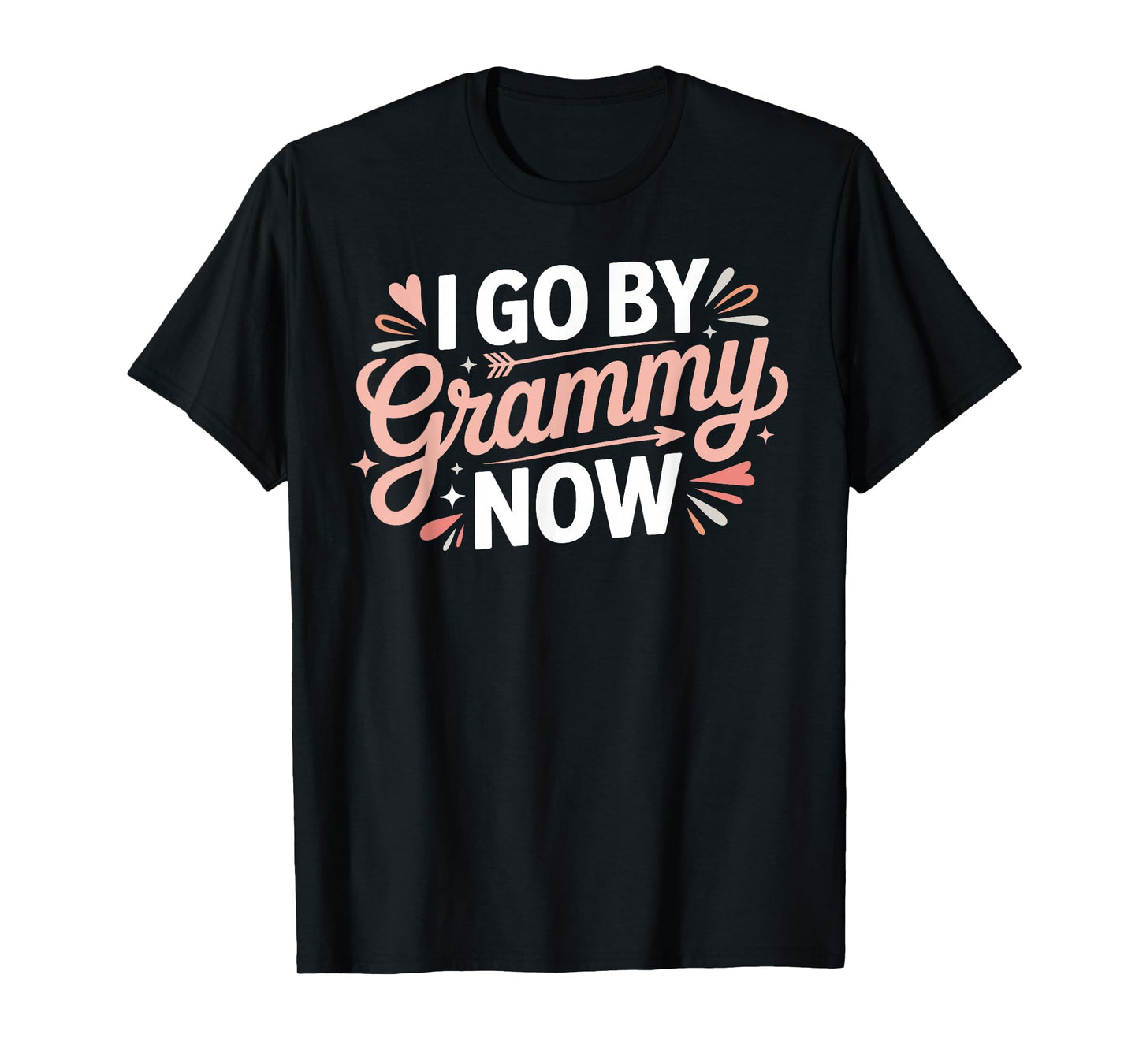 I Go by Grammy Now Proud New Grandmother - T-Shirt