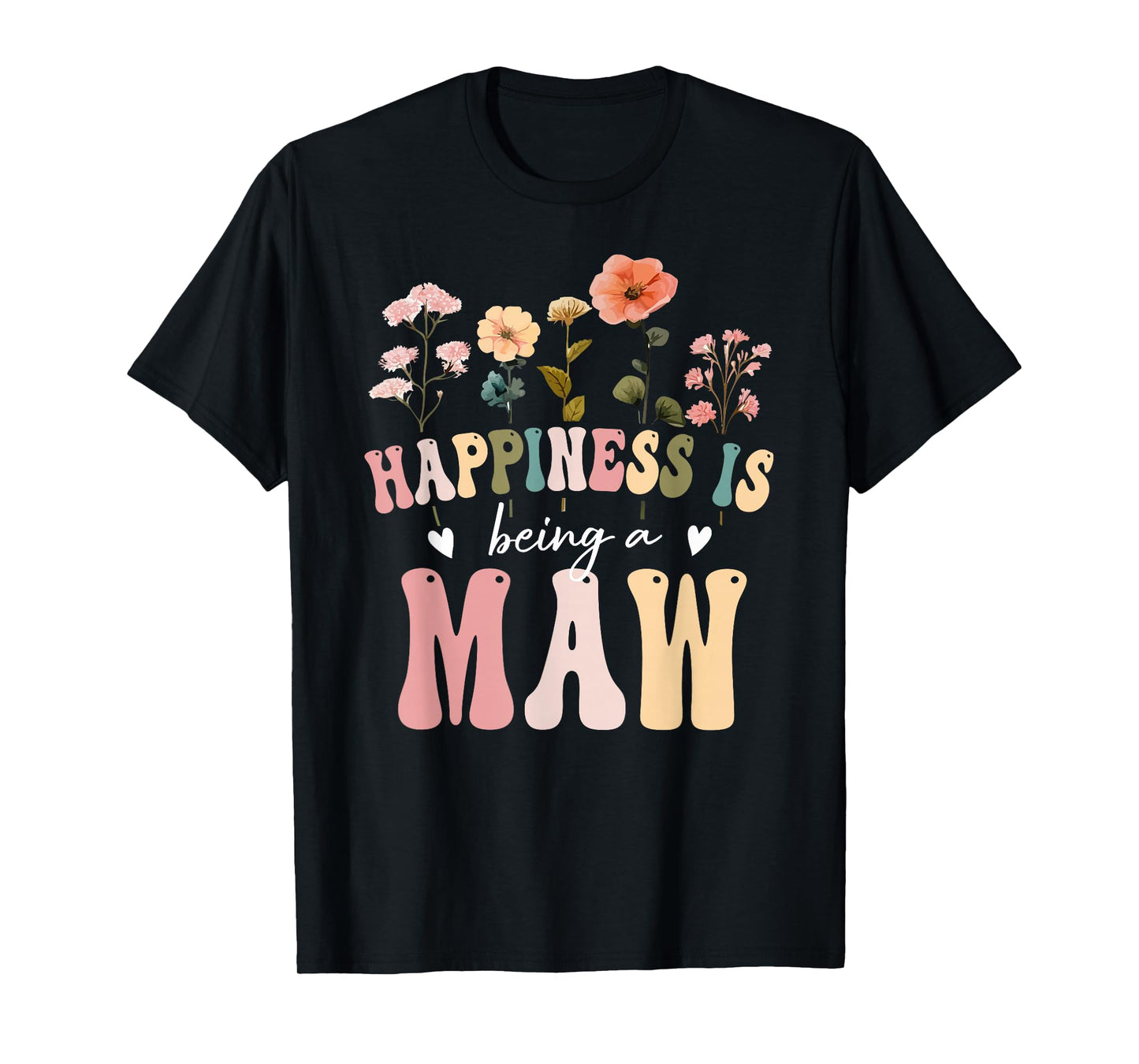 Happiness is Being a Maw Floral Design Maw Mother's Day T-Shirt