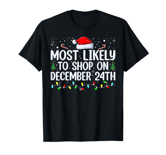 Most Likely To Shop On December 24th Funny Family Christmas T-Shirt