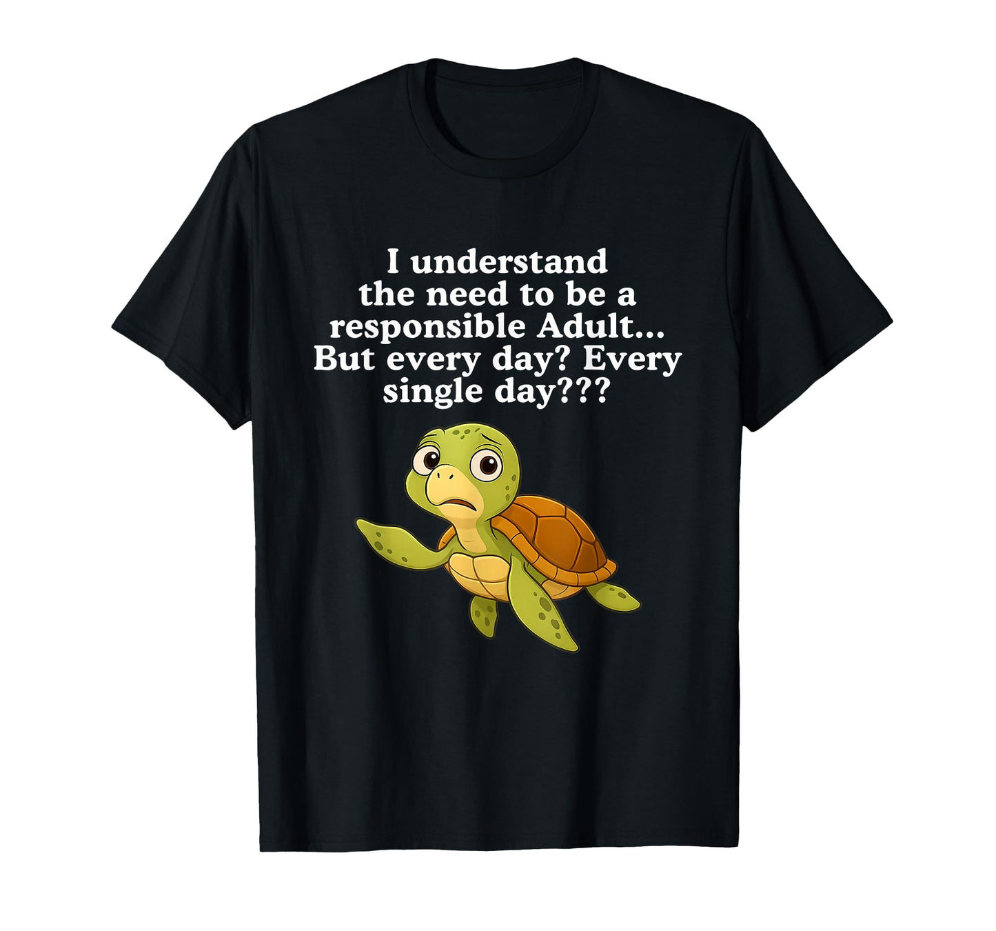 I Understand The Need to Be Responsible Adult But Every Day T-Shirt