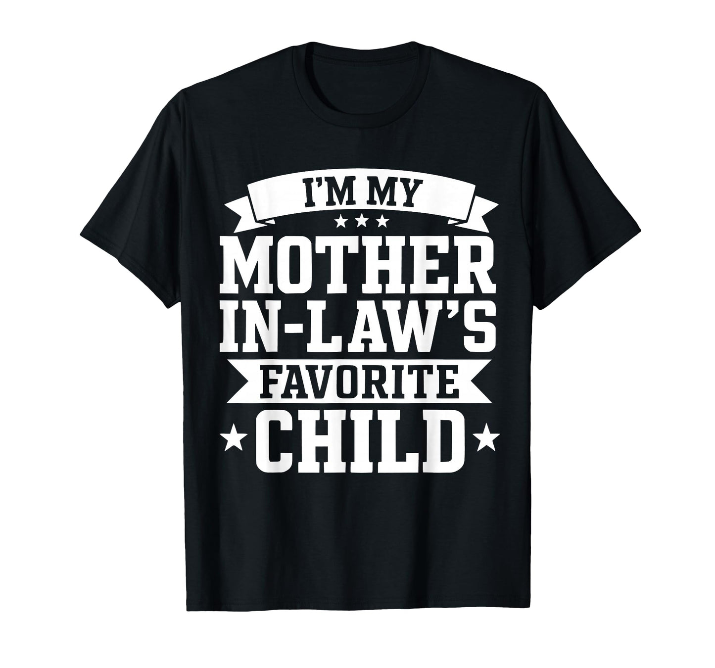 I’m My Mother in Law’s Favorite Child Funny Family Humor T-Shirt