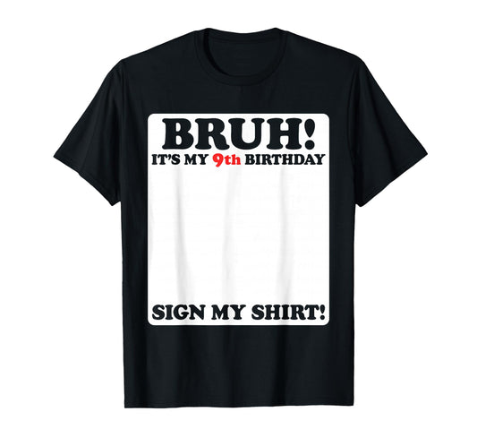 Bruh It's My 9th Birthday Sign My Shirt 9 Years Old Party T-Shirt