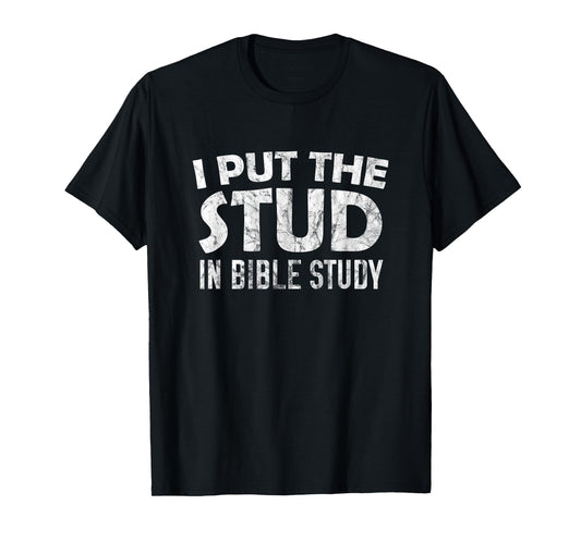 I Put The Stud In Bible Study T-Shirt T-Shirt