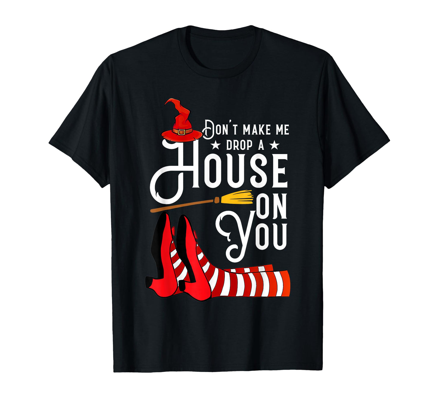 Don't Make Me Drop A House On You Funny Witch T-Shirt