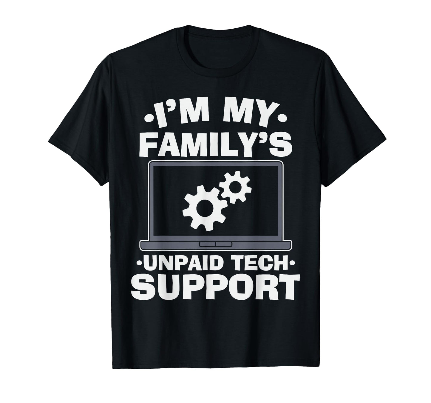 Im My Family's Unpaid Tech Support Computer Engineer IT Nerd T-Shirt