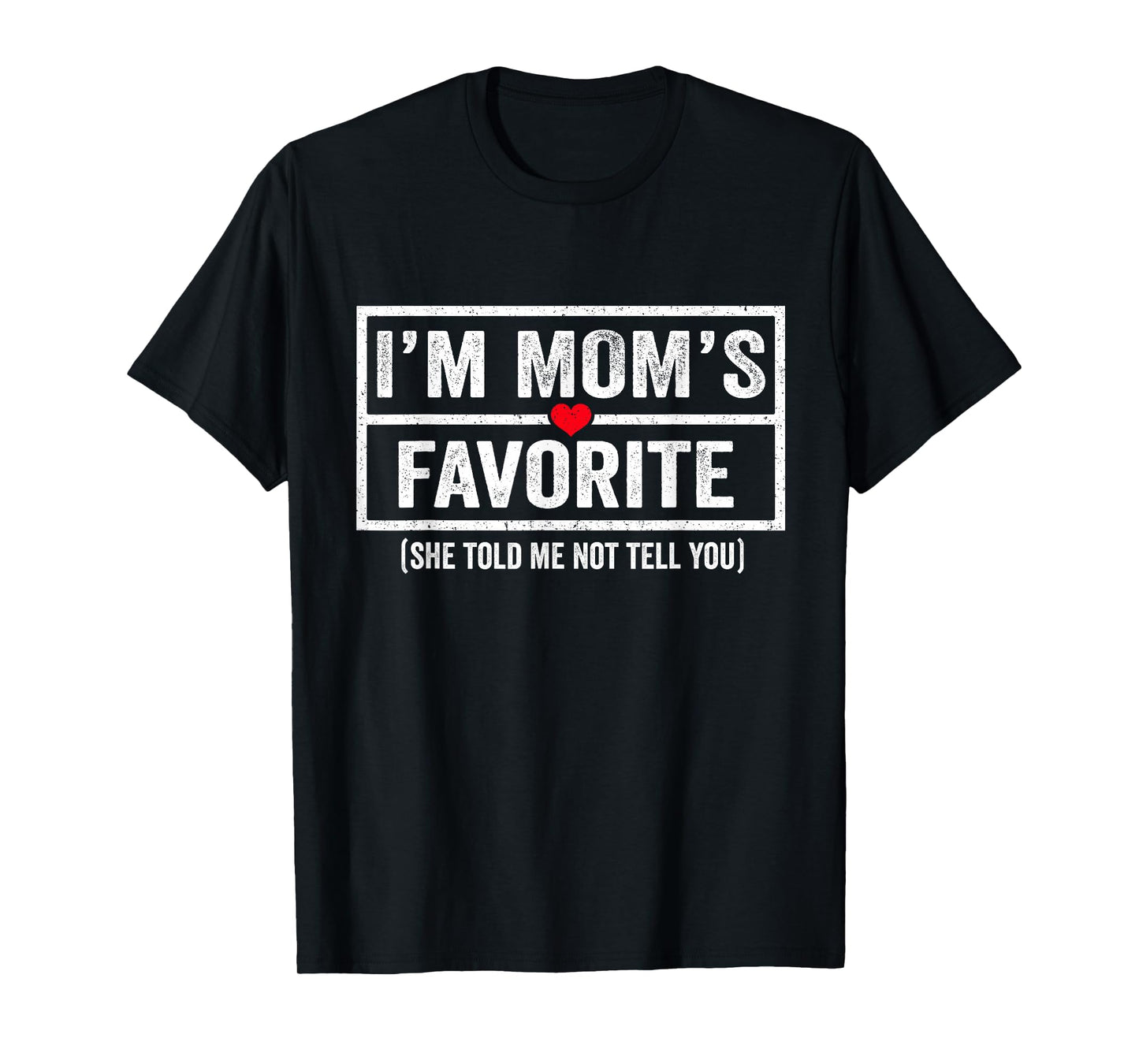 Funny Moms Favorite Child Son Daughter I'm Mom's Favorite T-Shirt