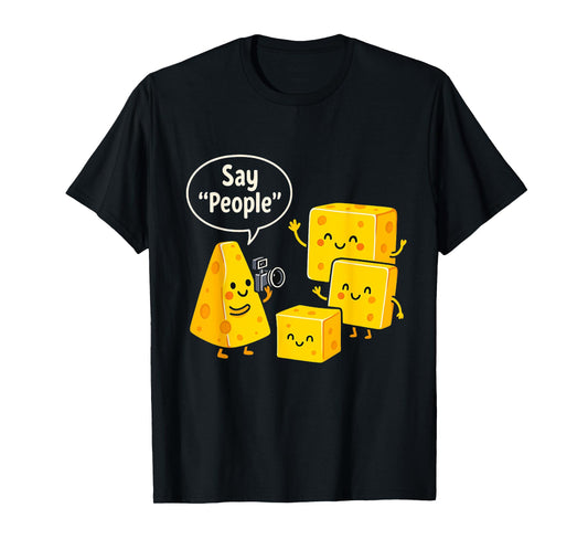 Say People Funny Cheese Lover Food T-Shirt